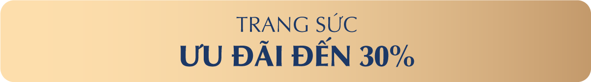 TRANG SỨC ƯU ĐÃI ĐẾN 30%