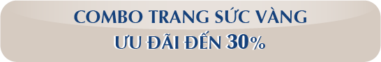 COMBO TRANG SỨC VÀNG ƯU ĐÃI ĐẾN 30%